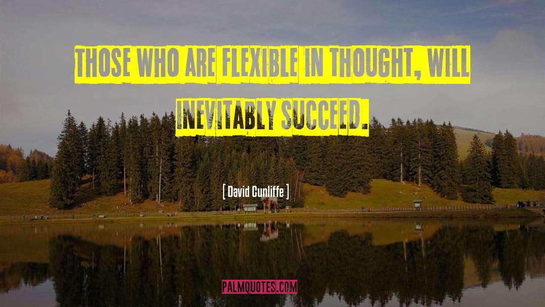 David Cunliffe Quotes: Those who are flexible in
