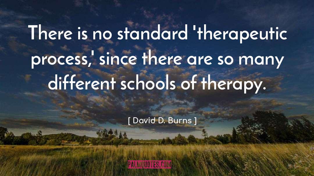 David D. Burns Quotes: There is no standard 'therapeutic