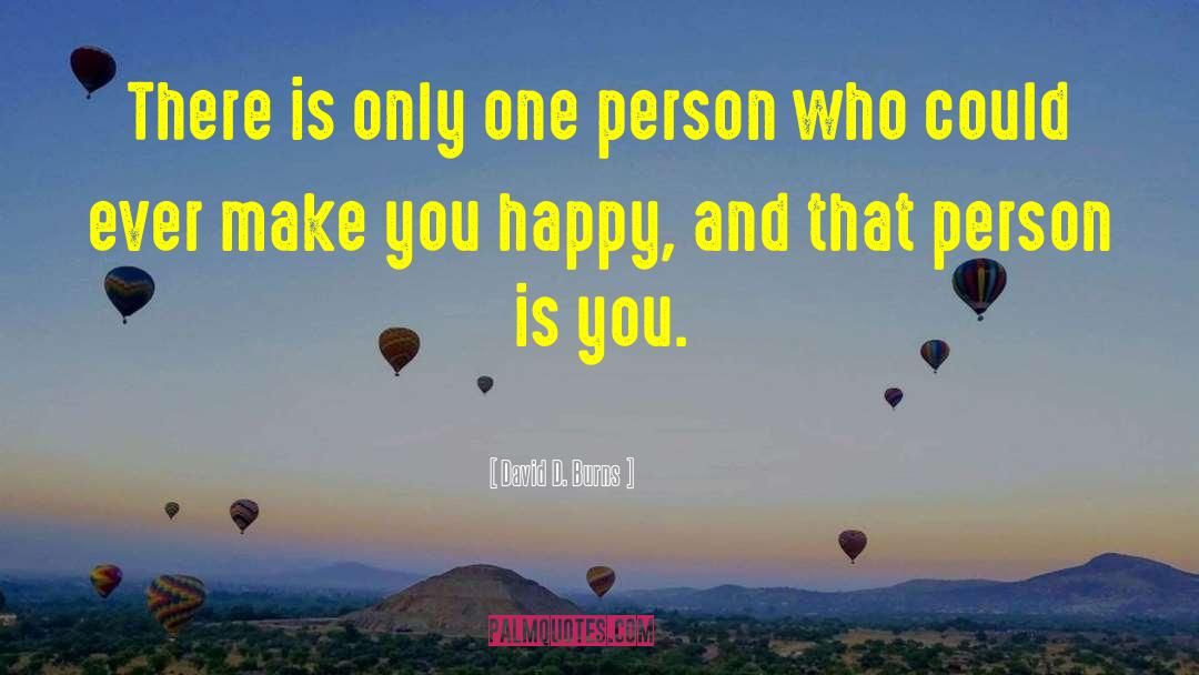 David D. Burns Quotes: There is only one person