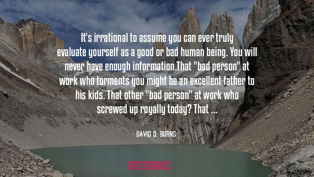 David D. Burns Quotes: It's irrational to assume you