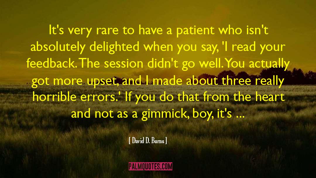 David D. Burns Quotes: It's very rare to have