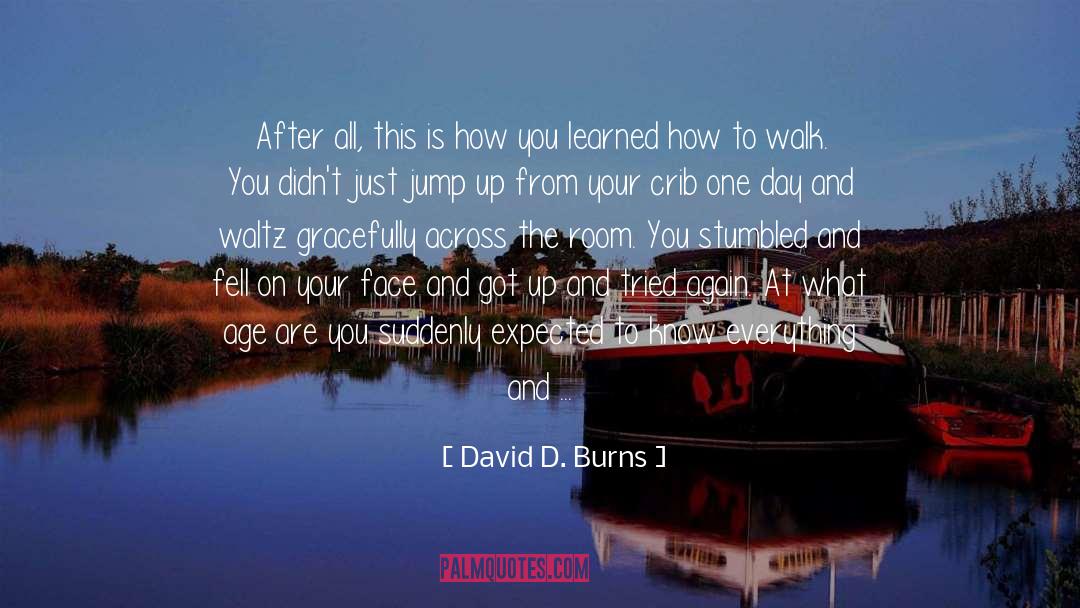 David D. Burns Quotes: After all, this is how