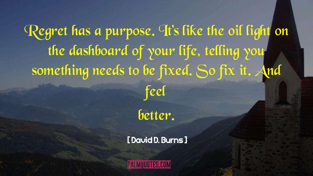 David D. Burns Quotes: Regret has a purpose. It's