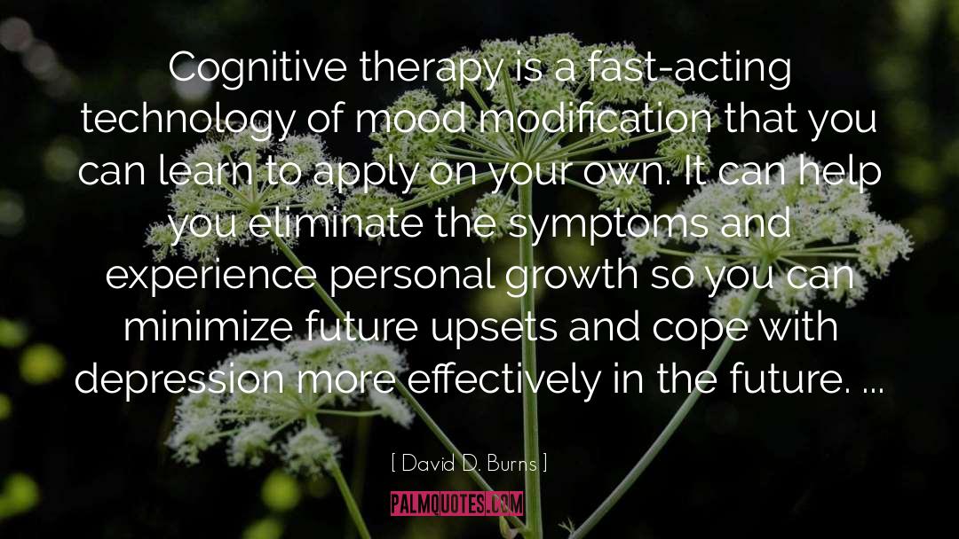 David D. Burns Quotes: Cognitive therapy is a fast-acting