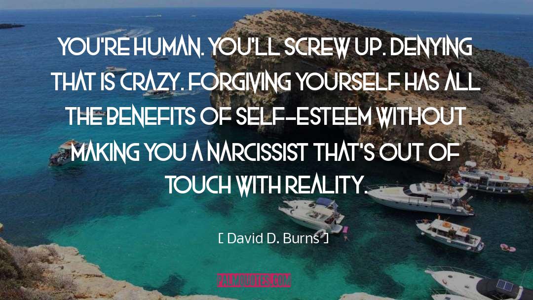 David D. Burns Quotes: You're human. You'll screw up.