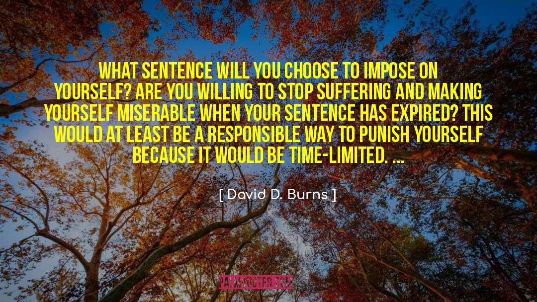 David D. Burns Quotes: What sentence will you choose
