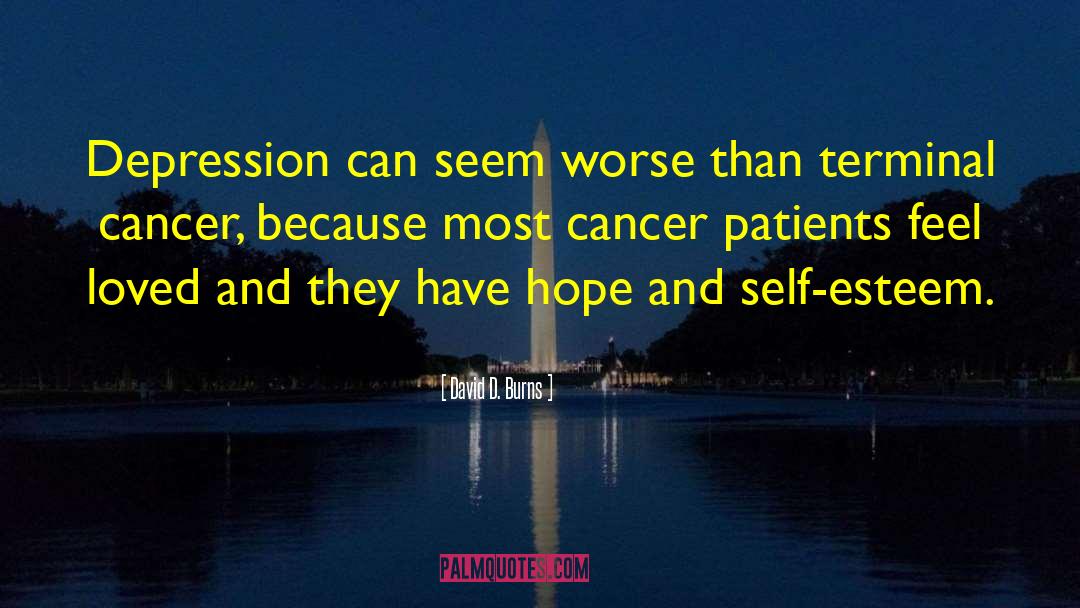 David D. Burns Quotes: Depression can seem worse than