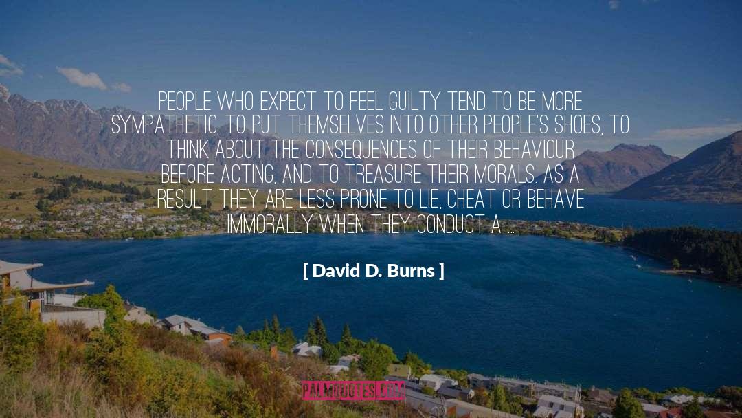 David D. Burns Quotes: People who expect to feel