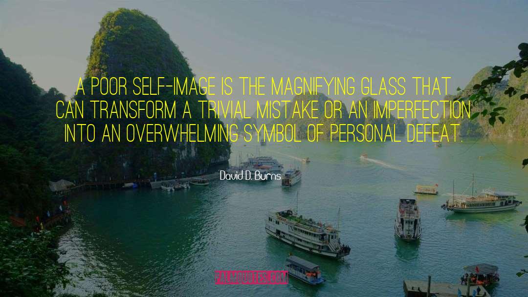 David D. Burns Quotes: A poor self-image is the