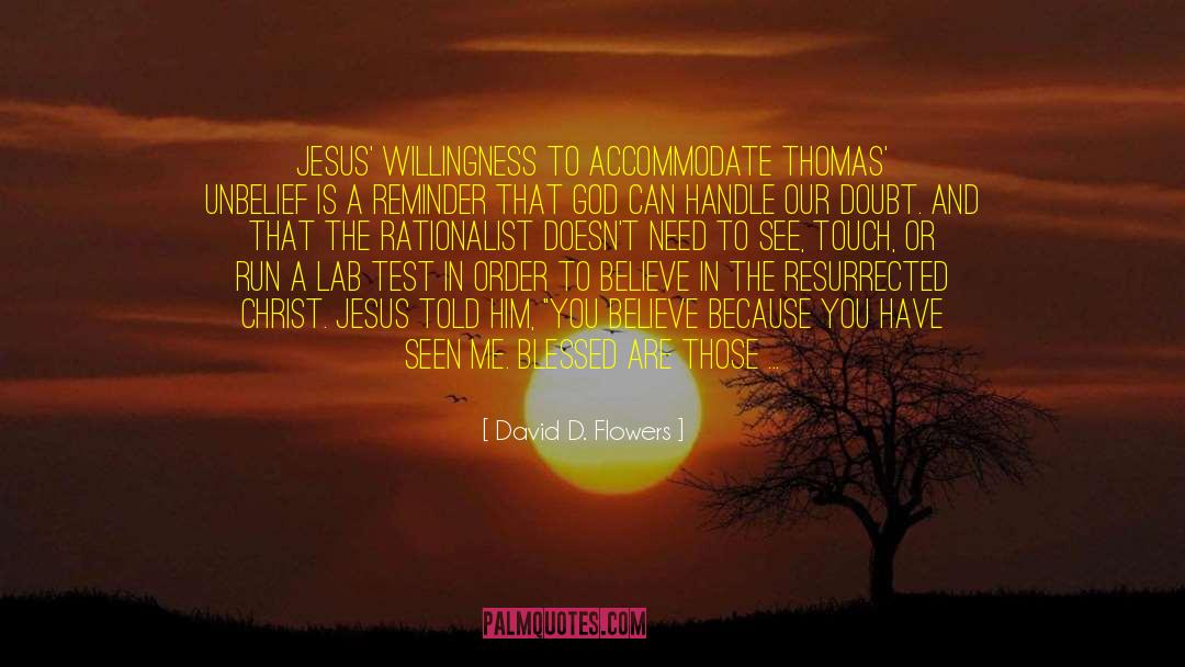 David D. Flowers Quotes: Jesus' willingness to accommodate Thomas'