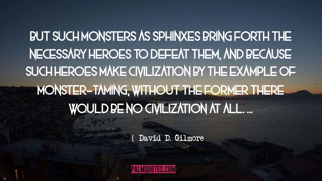 David D. Gilmore Quotes: But such monsters as sphinxes