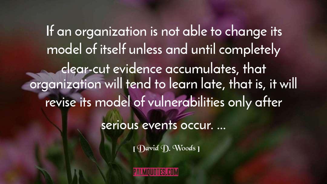 David D. Woods Quotes: If an organization is not