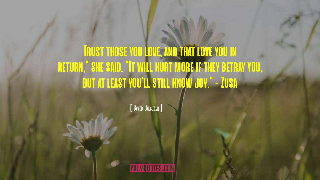 David Dalglish Quotes: Trust those you love, and