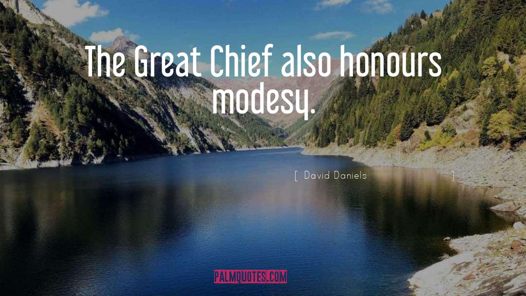 David Daniels Quotes: The Great Chief also honours