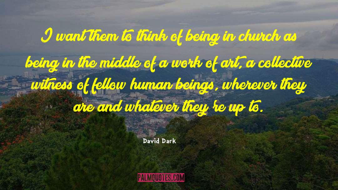 David Dark Quotes: I want them to think