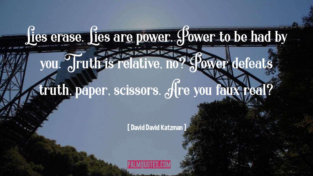 David David Katzman Quotes: Lies erase. Lies are power.