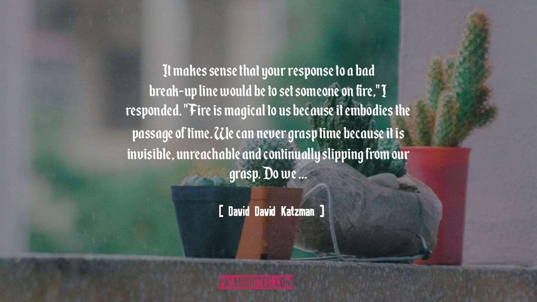 David David Katzman Quotes: It makes sense that your