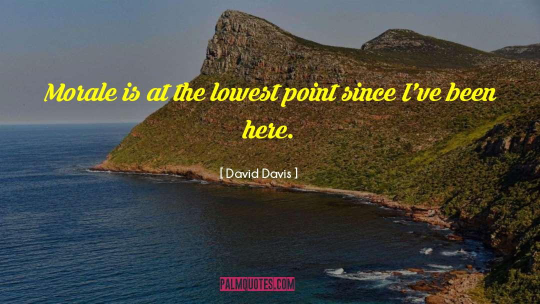 David Davis Quotes: Morale is at the lowest
