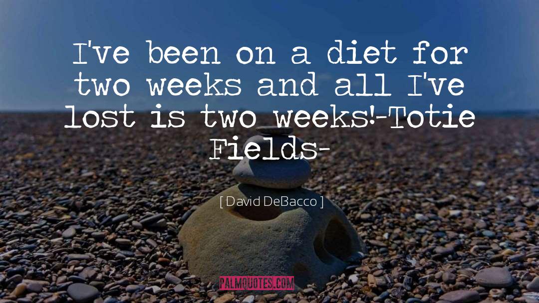 David DeBacco Quotes: I've been on a diet