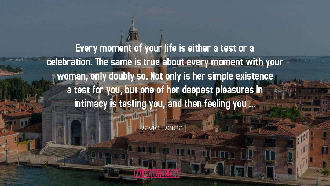David Deida Quotes: Every moment of your life