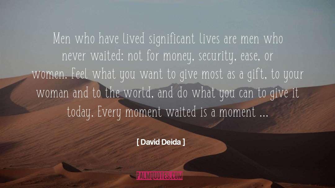 David Deida Quotes: Men who have lived significant