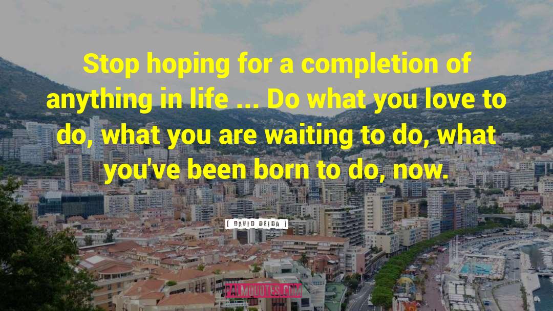 David Deida Quotes: Stop hoping for a completion