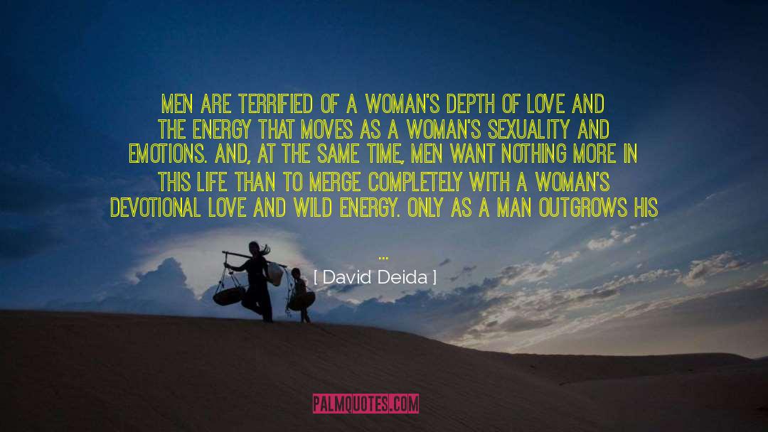 David Deida Quotes: Men are terrified of a