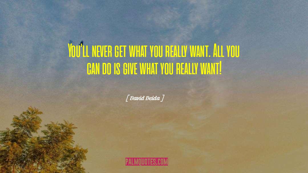 David Deida Quotes: You'll never get what you