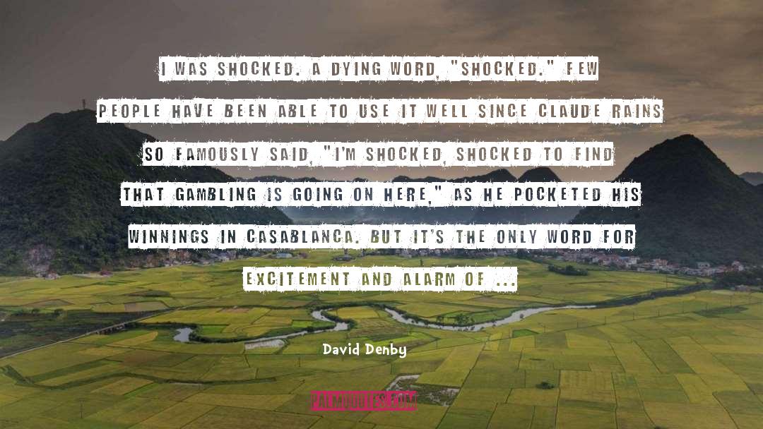 David Denby Quotes: I was shocked. A dying