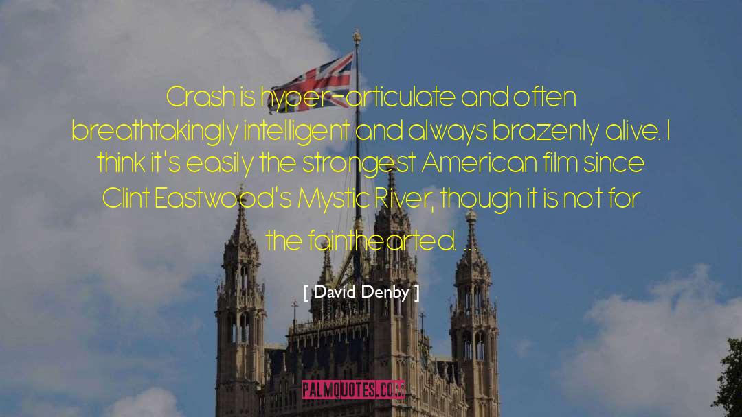 David Denby Quotes: Crash is hyper-articulate and often