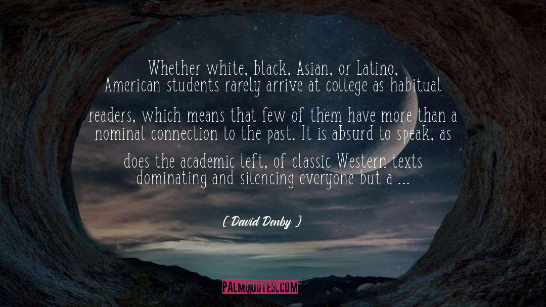 David Denby Quotes: Whether white, black, Asian, or