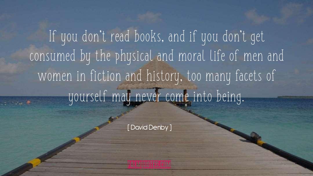 David Denby Quotes: If you don't read books,