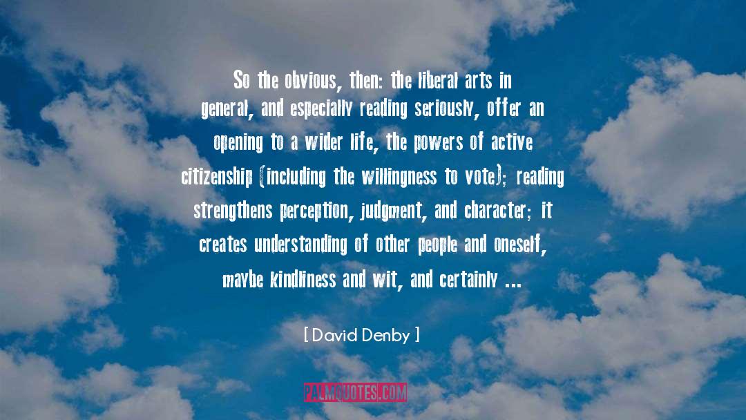 David Denby Quotes: So the obvious, then: the