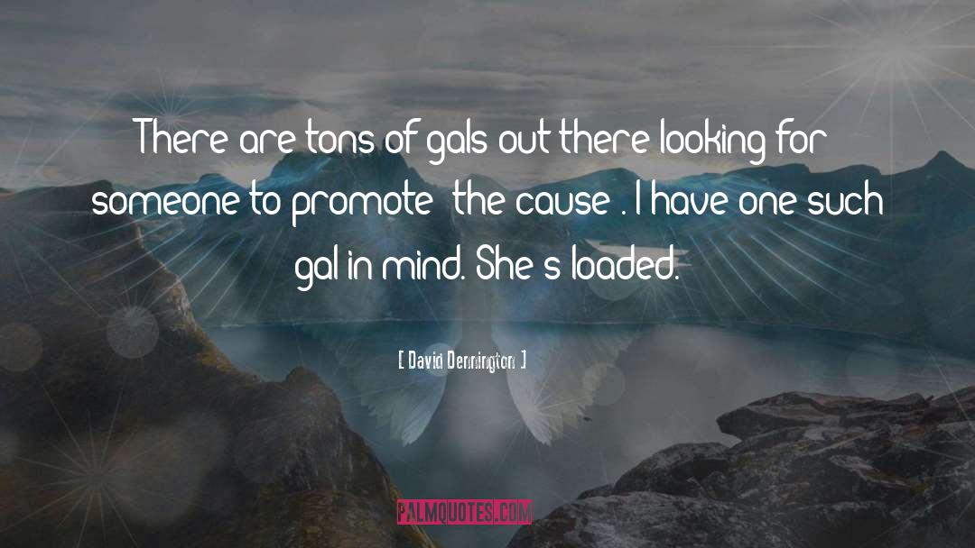 David Dennington Quotes: There are tons of gals