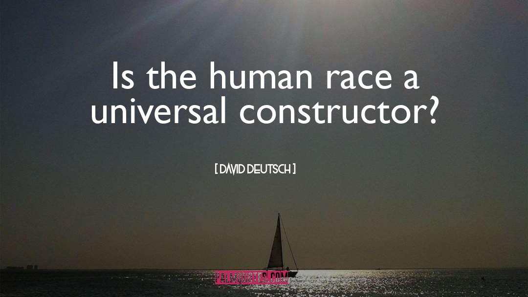 David Deutsch Quotes: Is the human race a