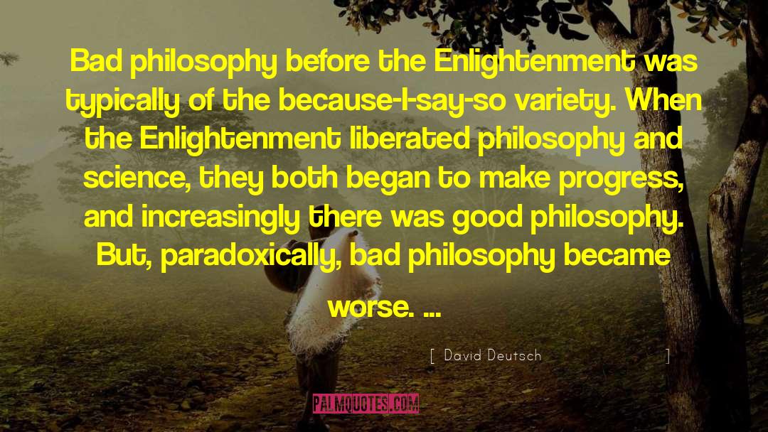 David Deutsch Quotes: Bad philosophy before the Enlightenment