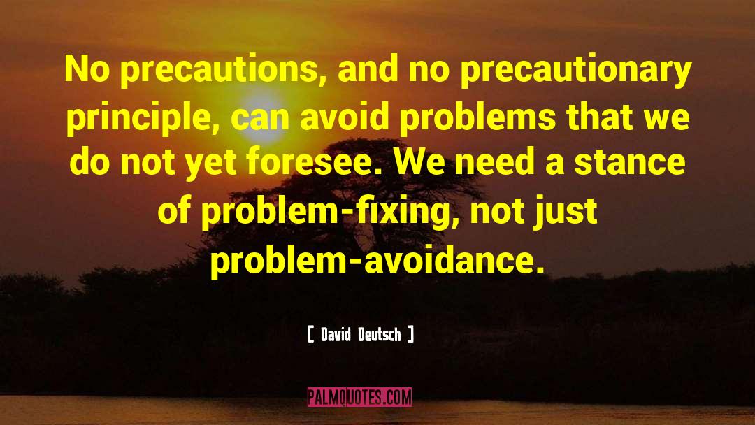 David Deutsch Quotes: No precautions, and no precautionary