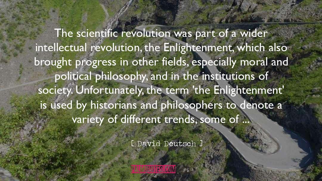 David Deutsch Quotes: The scientific revolution was part