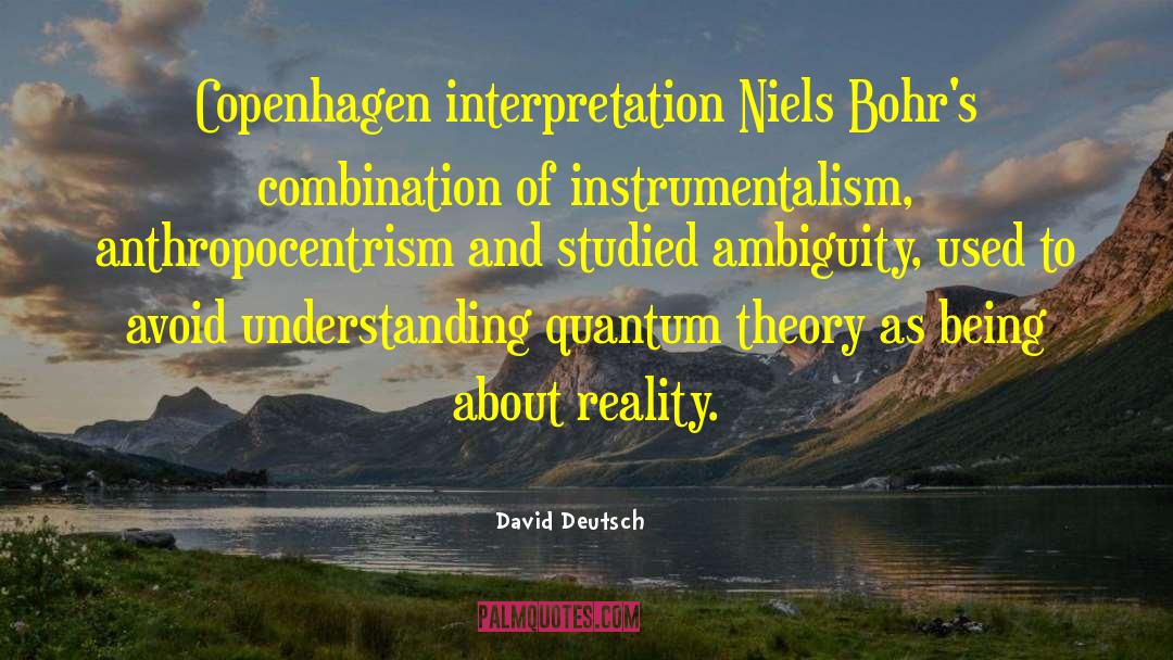 David Deutsch Quotes: Copenhagen interpretation Niels Bohr's combination