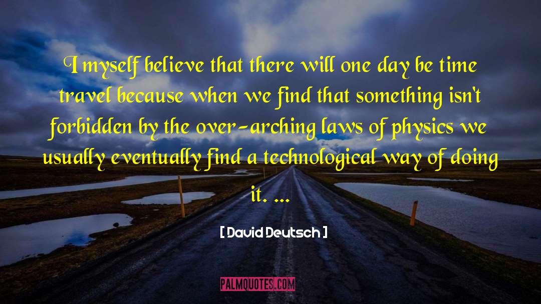 David Deutsch Quotes: I myself believe that there