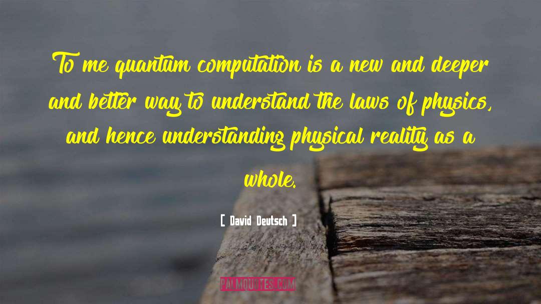 David Deutsch Quotes: To me quantum computation is