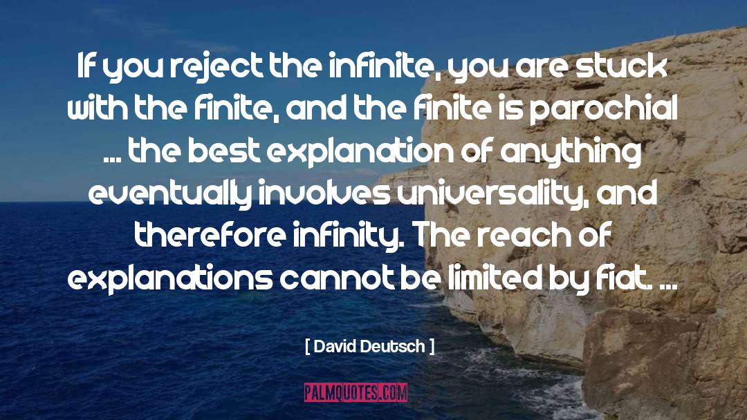 David Deutsch Quotes: If you reject the infinite,