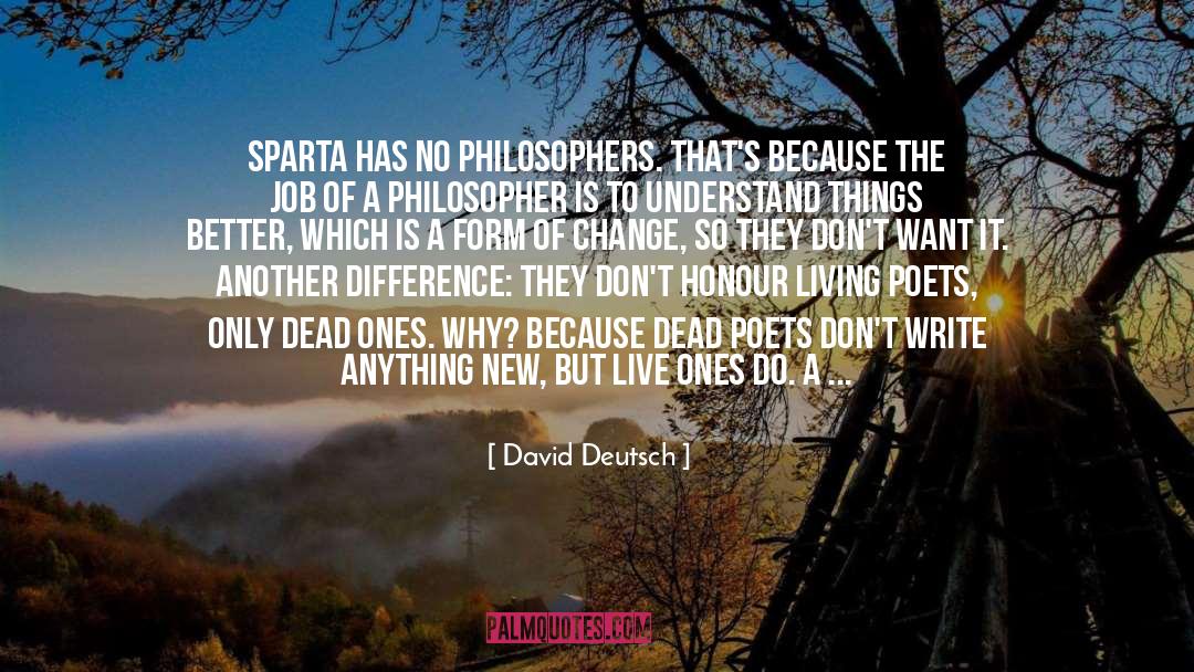 David Deutsch Quotes: Sparta has no philosophers. That's