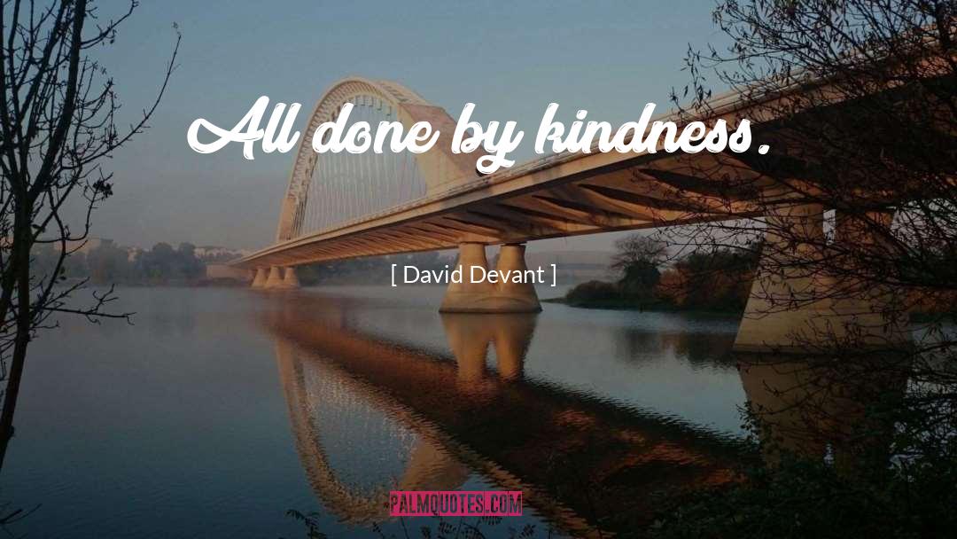 David Devant Quotes: All done by kindness.