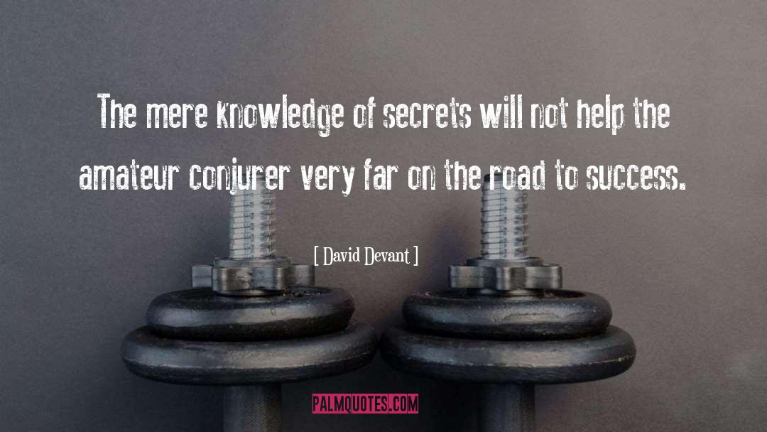 David Devant Quotes: The mere knowledge of secrets