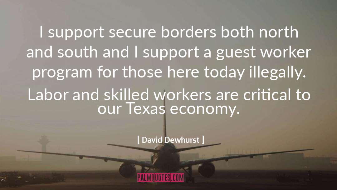 David Dewhurst Quotes: I support secure borders both