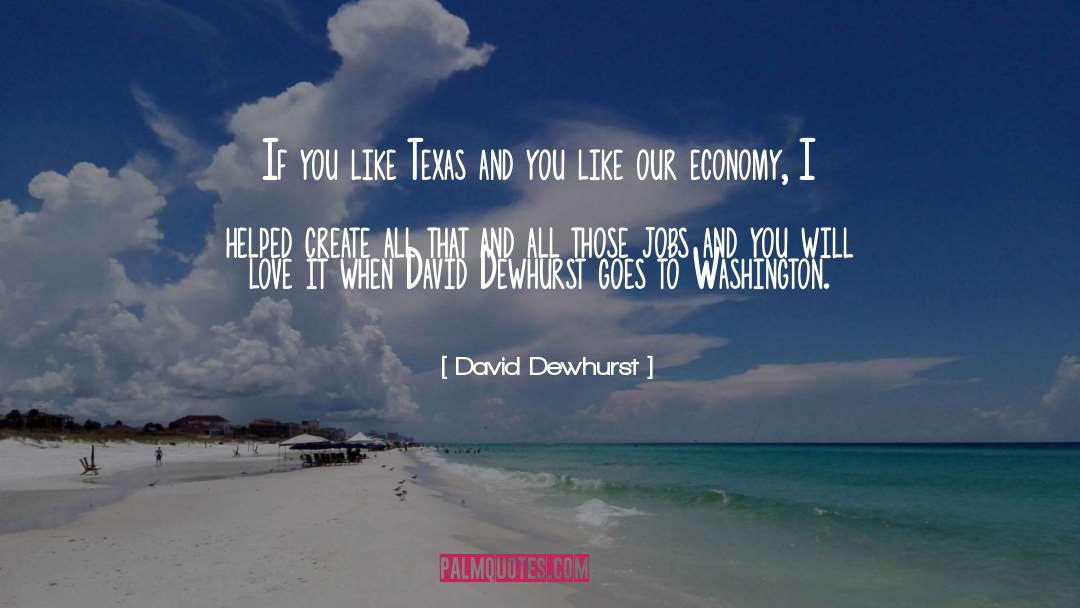 David Dewhurst Quotes: If you like Texas and