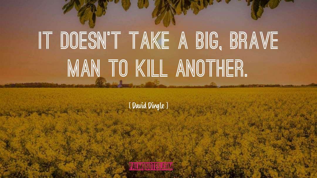 David Dingle Quotes: It doesn't take a big,