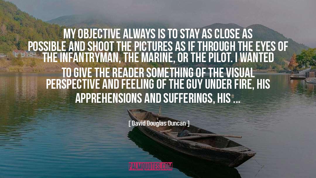 David Douglas Duncan Quotes: My objective always is to