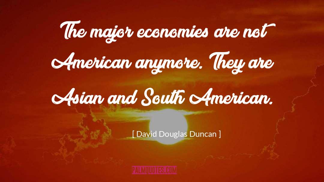 David Douglas Duncan Quotes: The major economies are not